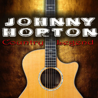 Johnny Horton - Country Legend