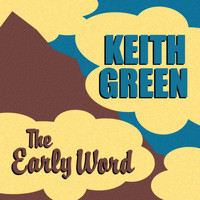 Keith Green - The Early Word