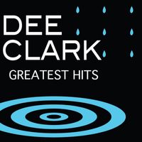 Dee Clark - Greatest Hits