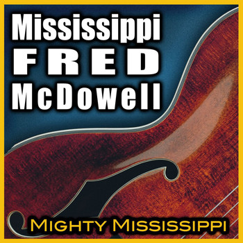 Mississippi Fred McDowell - Mighty Mississippi (Rerecorded)