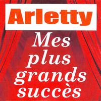 Arletty - Mes plus grands succès