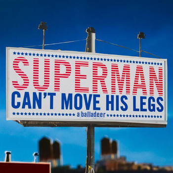 A Balladeer - Superman Can't Move His Legs
