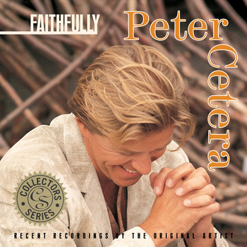 Peter Cetera - Collector's Series: Faithfully