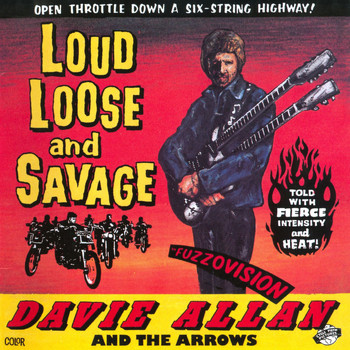 Davie Allan & The Arrows - Loud, Loose & Savage