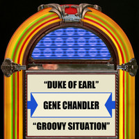 Gene Chandler - Duke Of Earl / Groovy Situation