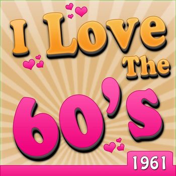 Various Artists - I Love The 60's - 1961 (Rerecorded Version)
