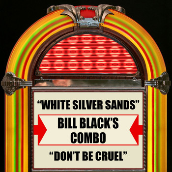Bill Black's Combo - White Silver Sands / Don't Be Cruel