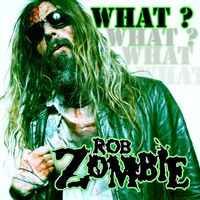 Rob Zombie - What?