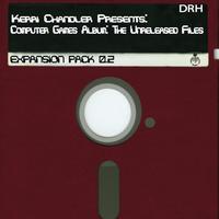 Kerri Chandler - Computer Games - The Unreleased Files Expansion Pack 0.2