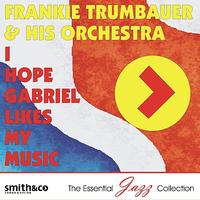 Frankie Trumbauer & His Orchestra - I Hope Gabriel Likes My Music