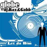 Globe by Dj Max & Gabb - Let Da Rtm