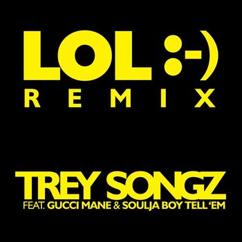 Trey Songz - LOL :-) (feat. Gucci Mane & Soulja Boy Tell 'Em)