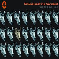 Erland & The Carnival - Was You Ever See