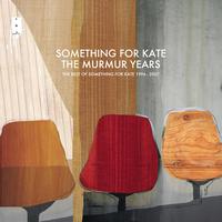 Something For Kate - The Murmur Years - The Best of Something For Kate 1996 - 2007