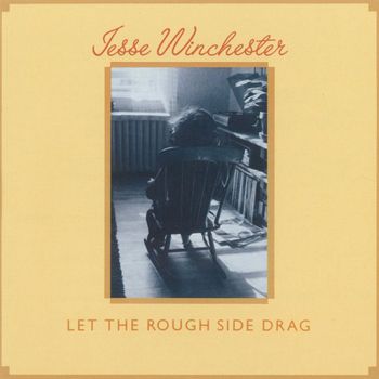 Jesse Winchester - Let The Rough Side Drag