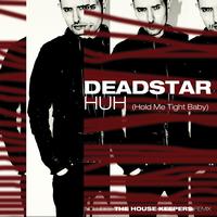 Deadstar - Huh (Hold Me Tight Baby)