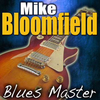 Mike Bloomfield - Blues Master