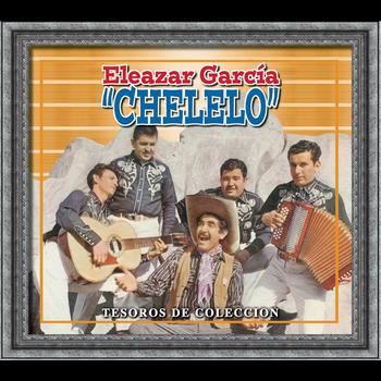 Eleazar García "Chelelo" - Tesoros De Coleccion - Eleazar Garcia "Chelelo"
