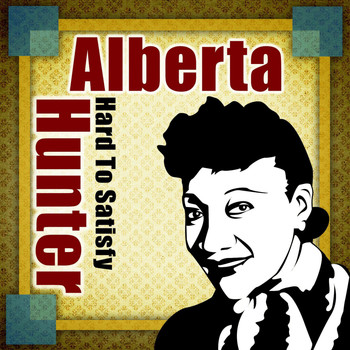 Alberta Hunter - I'm Hard To Satisfy
