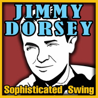 Jimmy Dorsey - Sophisticated Swing