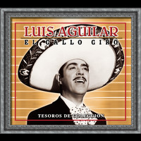 Luis Aguilar - Tesoros De Coleccion - Luis Aguilar "El Gallo De Oro"