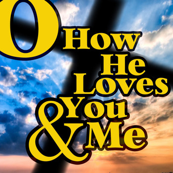 Various Artists - O How He Loves You and Me