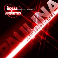 Paulina Rubio - Ni Rosas, Ni Juguetes (Juan Magan Remix)