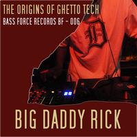 Big Daddy Rick - Origins Of Ghetto Tech