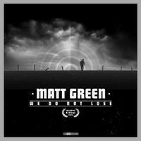Matt Green - We do not lose