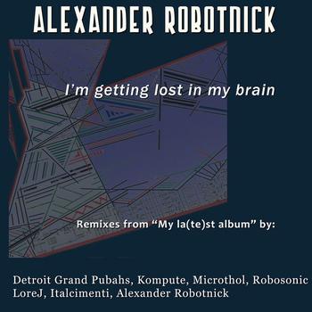 Alexander Robotnick - I'm Getting Lost In My Brain
