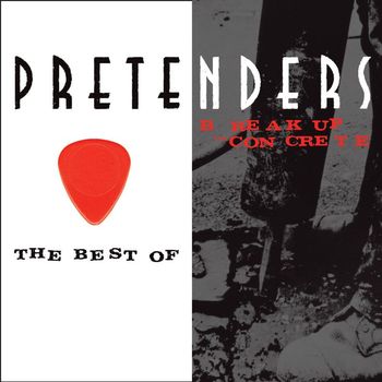 Pretenders - The Best of / Break Up the Concrete (Explicit)