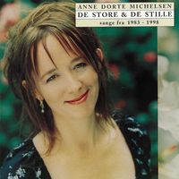 Anne Dorte Michelsen - De Store Og De Stille [Sange Fra 1983 - 1998] (Sange Fra 1983 - 1998)