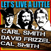 Cal Smith, Carl Smith & David Frizzell - Let's Live a Little