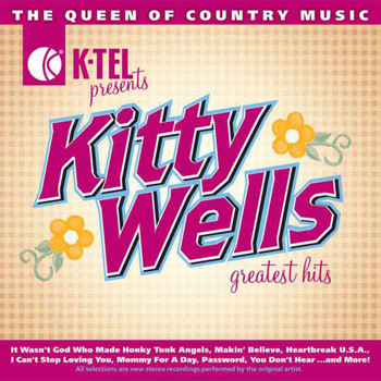 Kitty Wells - Kitty Wells Greatest Hits - The Queen Of Country
