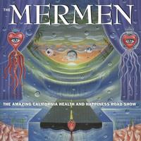 The Mermen - The Amazing California Health And Happiness Road Show