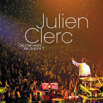 Julien Clerc - Où s'en vont les avions ? (Live 2009)
