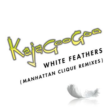 Kajagoogoo - White Feathers [Manhattan Clique Remixes] (Manhattan Clique Remixes)