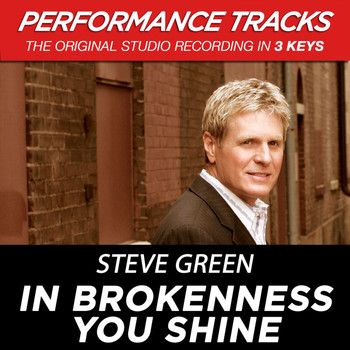 Steve Green - In Brokenness You Shine (Performance Tracks)