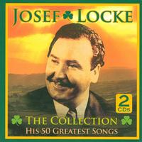 Josef Locke - The Collection - His 50 Greatest Songs