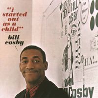 Bill Cosby - I Started Out As A Child