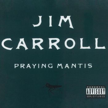 Jim Carroll - Praying Mantis (Explicit)