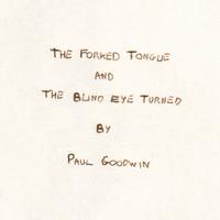 Paul Goodwin - The Forked Tongue and the Blind Eye Turned