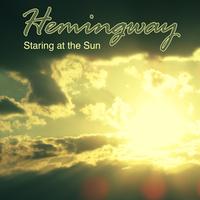 Hemingway - Staring At the Sun