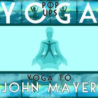 Yoga Pop Ups - Yoga To John Mayer