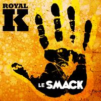 Royal K - Le Smack!