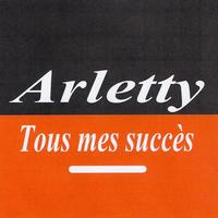 Arletty - Tous mes succès