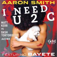 Aaron Smith - I Need U 2 C (feat. Bayete)