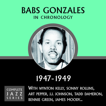 Babs Gonzales - Complete Jazz Series 1947 - 1949