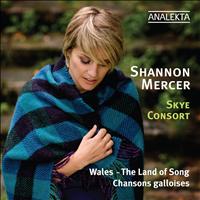 Shannon Mercer, Sean Dagher, Amanda Keesmaat & Skye Consort - Wales - The Land of Song
