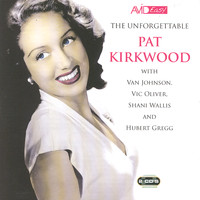 Pat Kirkwood - The Unforgettable Pat Kirkwood (Digitally Remastered)